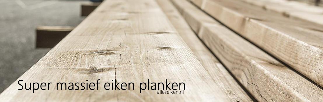 Super massieve eiken planken. geprijsd. Eikenrijk.nl