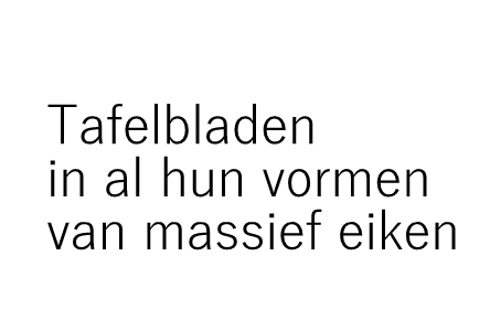 Een tafelblad van massief eiken is wel het mooist. Alleseiken maakt ze